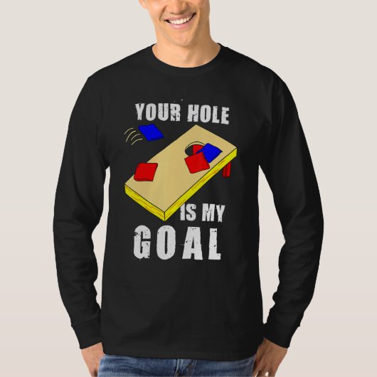 Your Hole Is My Goal Funny Cornhole Bean Bag Lover Tシャツ (正面)