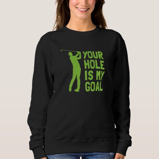 Your Hole Is My Goal Golf Golfing スウェットシャツ (正面)