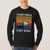 Your Hole Is My Goal Golf Player Golfing Humor Pun Tシャツ (正面)