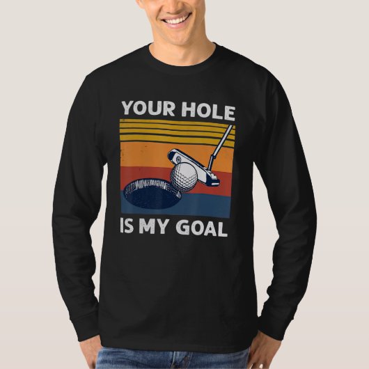 Your Hole Is My Goal Golf Player Golfing Humor Pun Tシャツ (正面)