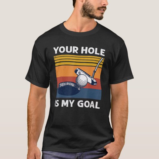 Your Hole Is My Goal Golf Player Golfing Humor Pun Tシャツ (正面)