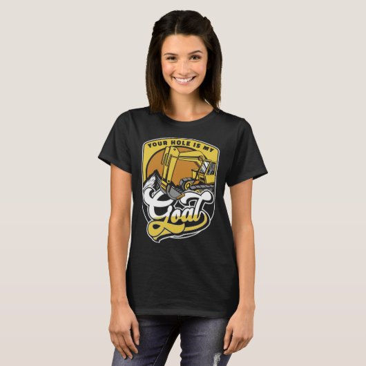 Your Hole Is My Goal Loader Backhoe Excavator Oper Tシャツ (正面フル)