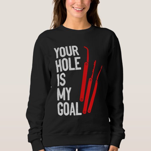 Your Hole Is My Goal Locksmith Lock Picking Lock P スウェットシャツ (正面)