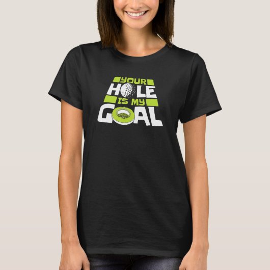Your Hole Is My Goal Player Pro Golfer Golfing Leg Tシャツ (正面)