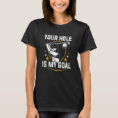 Your Hole is My Goal Tシャツ (正面)