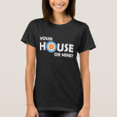 Your House Or Mine Curling Curler Rock Sweeping Cu Tシャツ (正面)