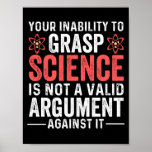 Your Inability To Grasp Science ポスター<br><div class="desc">your inability to grasp science is not a valid argument against it</div>