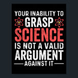 Your Inability To Grasp Science ポスター<br><div class="desc">your inability to grasp science is not a valid argument against it</div>