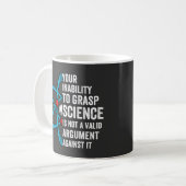 Your Inability To Grasp Science Is Not A Valid Arg コーヒーマグカップ (正面左)