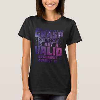 Your Inability To Grasp Science Is Not A Valid Arg Tシャツ