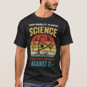 Your Inability To Grasp Science Is Not A Valid Arg Tシャツ (正面)