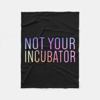 Your Incubator Pro Choice Women's Rights Feminist フリースブランケット