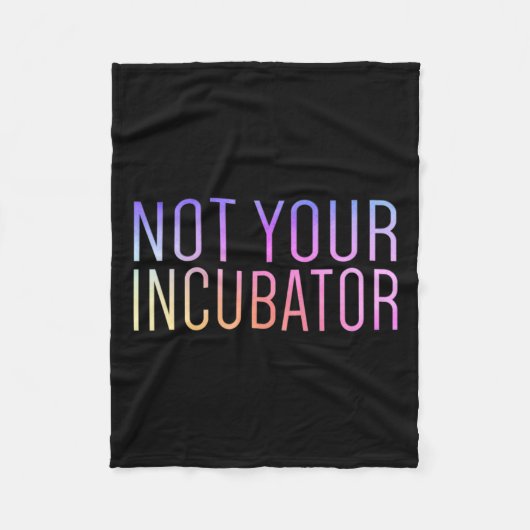 Your Incubator Pro Choice Women's Rights Feminist フリースブランケット (正面)