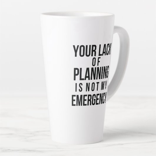 Your Lack of Planning coffee mug カフェラテマグ (右アングル)
