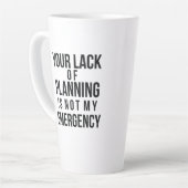 Your Lack of Planning coffee mug カフェラテマグ (左アングル)