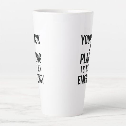 Your Lack of Planning coffee mug カフェラテマグ (正面)