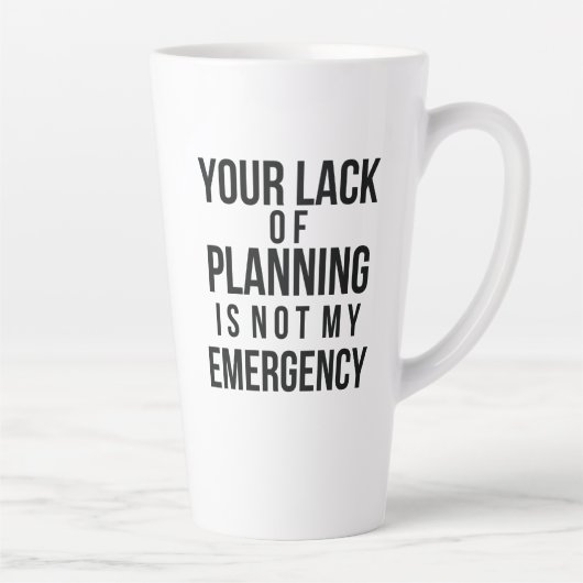 Your Lack of Planning coffee mug カフェラテマグ (右)
