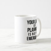 Your Lack of Planning coffee mug コーヒーマグカップ (正面右)