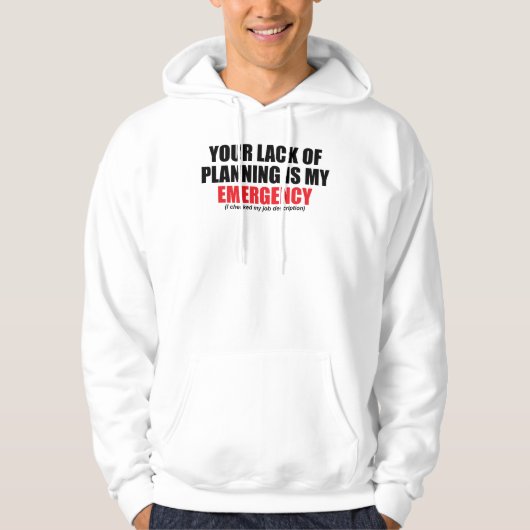 Your Lack of Planning Is My Emergency パーカ (正面)