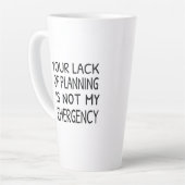 Your lack of planning is not my emergency カフェラテマグ (左アングル)