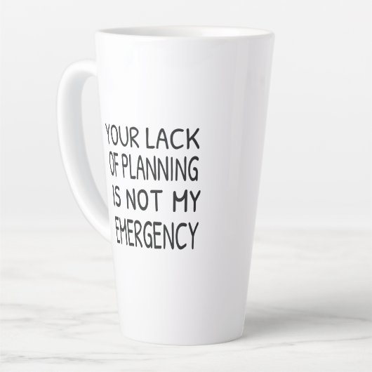 Your lack of planning is not my emergency カフェラテマグ (左アングル)