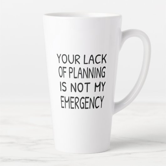 Your lack of planning is not my emergency カフェラテマグ (右)