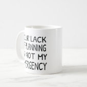 Your lack of planning is not my emergency coffee コーヒーマグカップ (正面左)