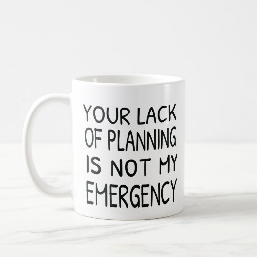 Your lack of planning is not my emergency coffee コーヒーマグカップ (左)