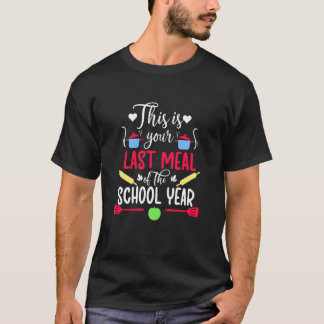 Your Last Meal Lunch Lady Last Day of School Lunch Tシャツ