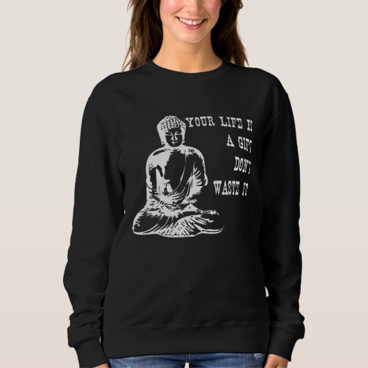 Your Life Is A  Don t Waste It Buddha Quote Saying スウェットシャツ (正面)