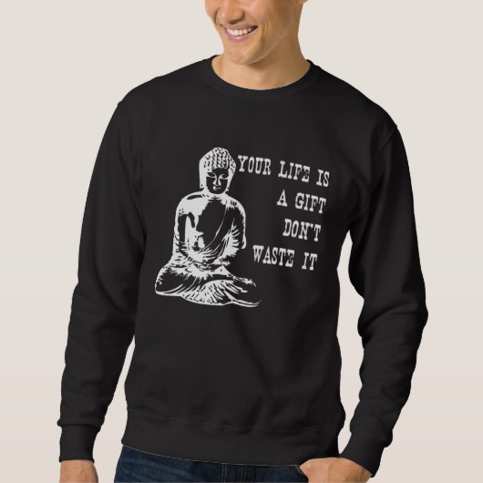 Your Life Is A  Don t Waste It Buddha Quote Saying スウェットシャツ (正面)