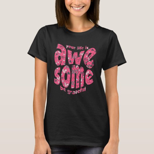 Your Life Is Awesome Be Grateful Pink Heart Motiva Tシャツ (正面)
