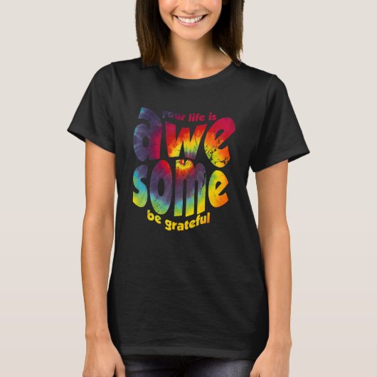 Your Life Is Awesome Be Grateful Tie Dye Motivatio Tシャツ (正面)
