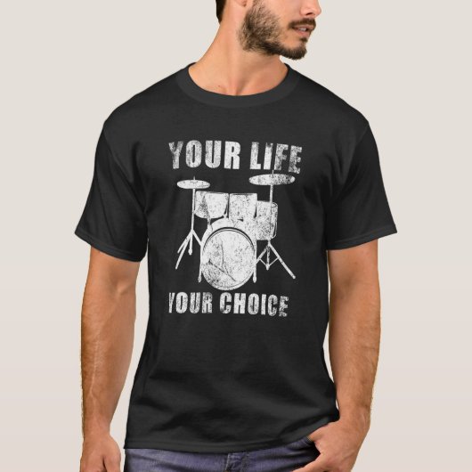 Your Life Your Choice - Drumming Drum Set クール Dru Tシャツ (正面)