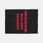 Your Lips Are Moving But All I Hear Is Blah Blah B フリースブランケット (正面(横))