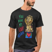 Your Make My Heart Roar  Love Lion Tシャツ (正面)