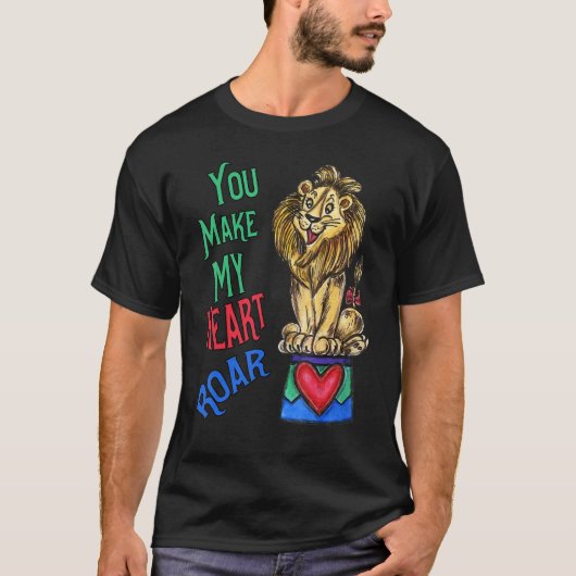 Your Make My Heart Roar  Love Lion Tシャツ (正面)