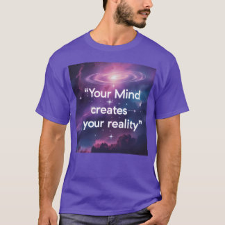 Your Mind Creates Your Reality Motivatio gift Tシャツ