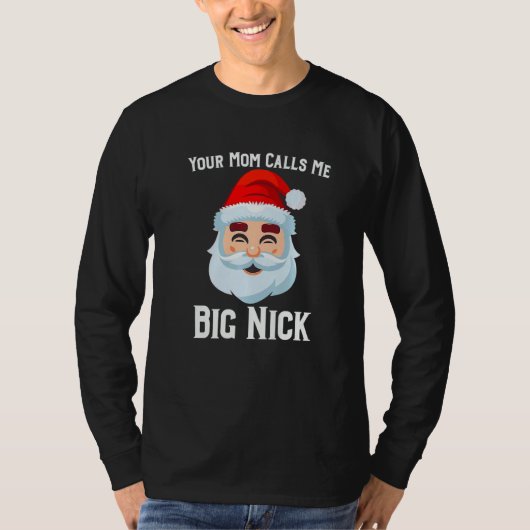 Your Mom Calls Me Big Nick   Tシャツ (正面)