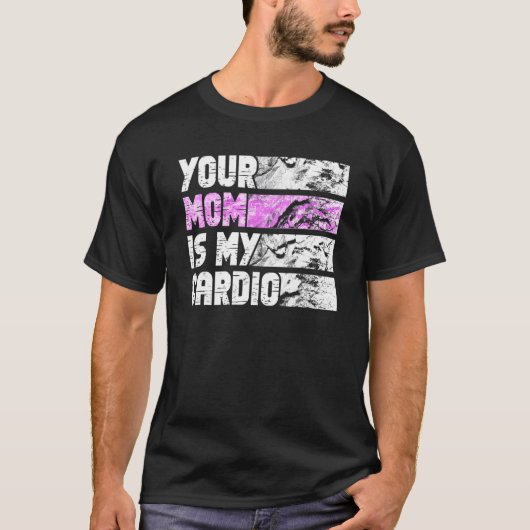 Your Mom Is My Cardio Gym Exercise Humorous Toomer Tシャツ (正面)