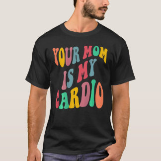 YOUR MOM IS MY CARDIO retro groovy on back of Tシャツ