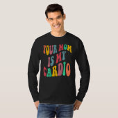 YOUR MOM IS MY CARDIO retro groovy on back of Tシャツ (正面フル)
