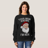 Your Mom Knows I m Real Santa Christmas スウェットシャツ (正面フル)