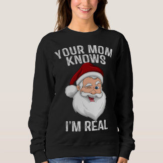 Your Mom Knows I m Real  Santa Christmas スウェットシャツ