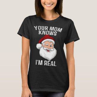 Your Mom Knows I m Real  Santa Christmas Tシャツ