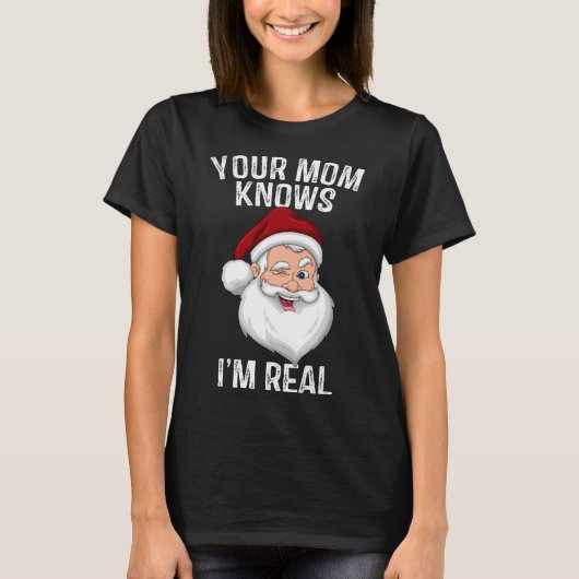 Your Mom Knows I'm Real Funny Santa Christmas Gift Tシャツ (正面)
