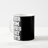 Your Mom Loves Frat Boys Funny Fraternity College コーヒーマグカップ (正面左)