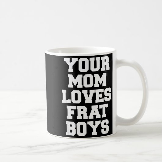 Your Mom Loves Frat Boys Funny Fraternity College コーヒーマグカップ (右)