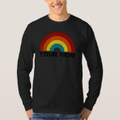 Your Mom rainbow funny sarcastic Tシャツ (正面)