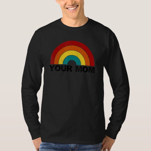 Your Mom rainbow funny sarcastic Tシャツ (正面)